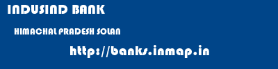 INDUSIND BANK  HIMACHAL PRADESH SOLAN    banks information 